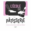 Livre L'école De La Pâtisserie 2 Livre L'école De La Pâtisserie -de Buyer Soldes Magasin 632054 0 4 Livre L ecole de la patisserie Hachette pratique