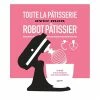 Livre Toute La Pâtisserie Avec Mon Robot Pâtissier -de Buyer Soldes Magasin 632067 0 2 Livre Toute la patisserie avec mon robot patissier Hachette pratique